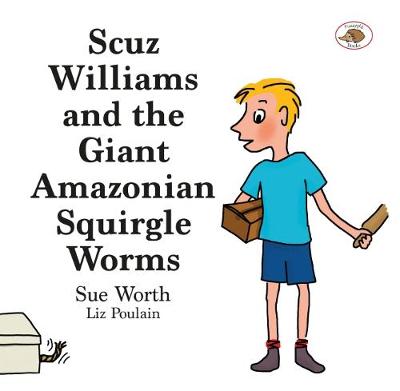 Scuz Williams and the Giant Amazonian Squirgle Worms 2018 (Paperback)
