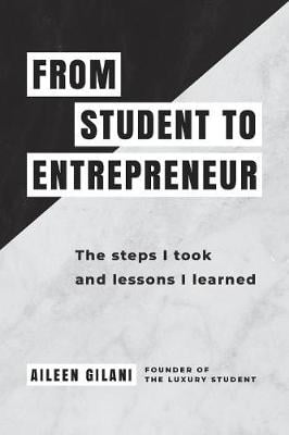 From Student to Entrepreneur: The Steps I Took and Lessons I Learned (Paperback)