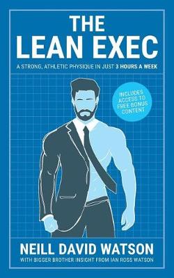 The Lean Exec: A Strong, Athletic Physique in Just 3 Hours A Week (Paperback)