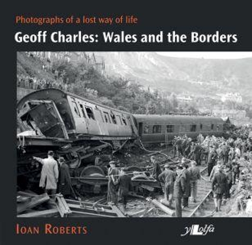 Geoff Charles - Wales and the Borders - Photographs of a Lost Way of Life, 1940s-1970s (Paperback)
