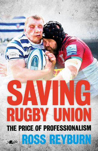 Saving Rugby Union - The Price of Professionalism (Paperback)