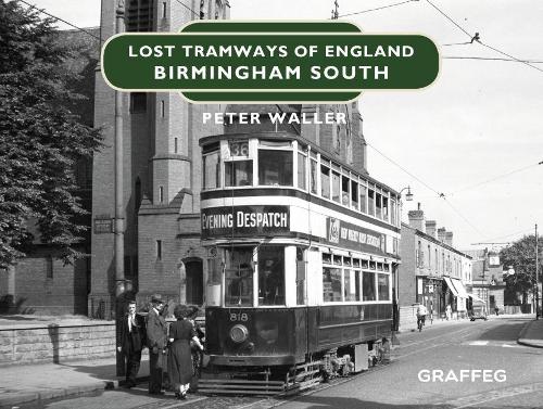 Lost Tramways of England: Birmingham South - Lost Tramways of England 7 (Hardback)