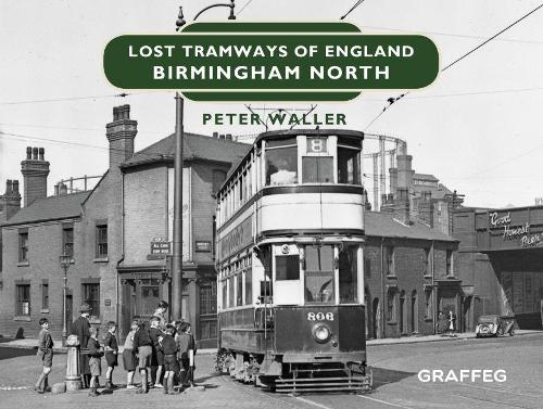 Lost Tramways of England: Birmingham North - Lost Tramways of England 8 (Hardback)