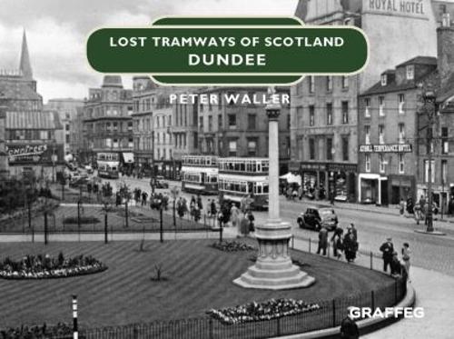 Lost Tramways of Scotland: Dundee - Lost Tramways of Scotland 2 (Hardback)