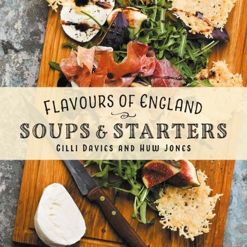 Flavours of England: Soups and Starters - Flavours of England 3 (Hardback)