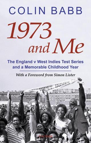1973 And Me: The England v West Indies Test Series and a Memorable Childhood Year (Paperback)