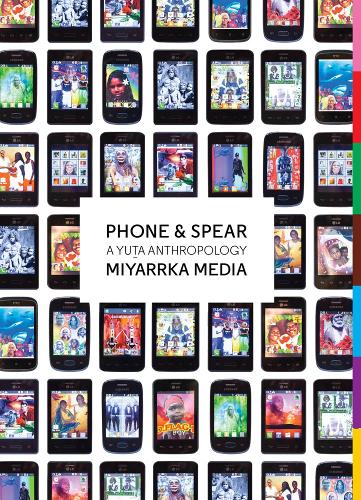 Phone & Spear: A Yuta Anthropology - Goldsmiths Press (Paperback)