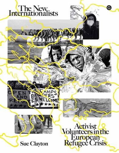The New Internationalists: Activist Volunteers in the European Refugee Crisis (Paperback)