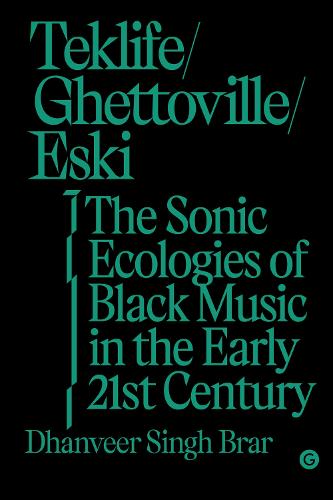 Teklife, Ghettoville, Eski: The Sonic Ecologies of Black Music in the Early 21st Century (Hardback)