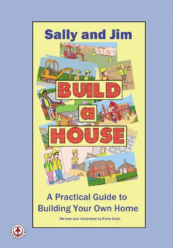 Sally and Jim Build a House: A Practical Guide to Building Your Home (Paperback)