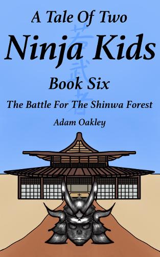 A Tale Of Two Ninja Kids - Book 6: The Battle For The Shinwa Forest - A Tale Of Two Ninja Kids (Paperback)