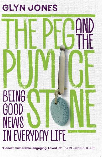 The Peg and the Pumice Stone: Being Good News in Everyday Life (Paperback)