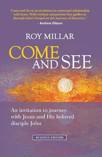 Come and See: An invitation to journey with Jesus and his beloved disciple John (Paperback)