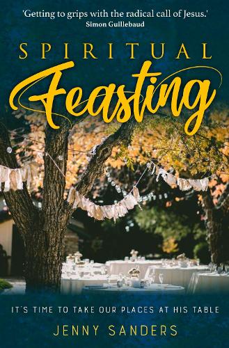 Spiritual Feasting: It's time to take our places at His table (Paperback)