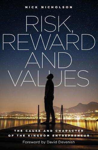 Risk, Reward and Values: The Cause and Character of the Kingdom Entrepreneur (Paperback)