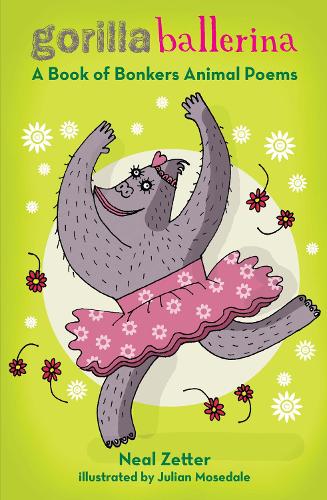 Gorilla Ballerina: A Book of Bonkers Animal Poems (Paperback)
