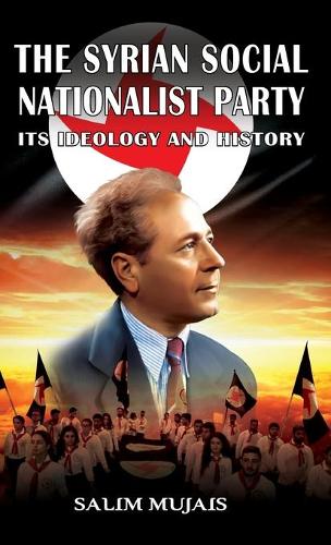 The Syrian Social Nationalist Party: Its Ideology and History (Hardback)