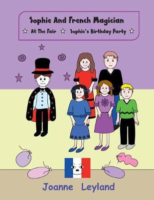 Sophie and the French Magician: At the Fair / Sophie's Birthday Party - Two Stories in English Teaching French to Young Children (Paperback)