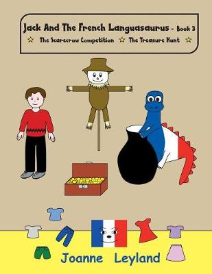 Jack And The French Languasaurus - Book 3: Two lovely stories in English teaching French to young children: The Scarecrow Competition / The Treasure Hunt - Young Cool Kids Learn French (Paperback)