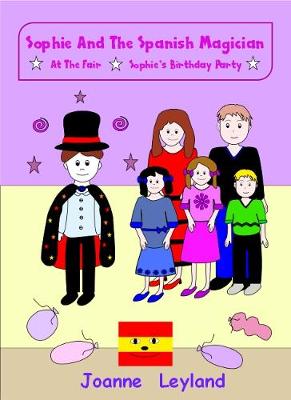 Sophie And The Spanish Magician: At The Fair / Sophie's Birthday Party: Two lovely stories in English teaching Spanish to 3-7 year olds - Young Cool Kids Learn Spanish (Paperback)