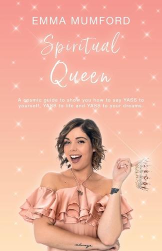 Spiritual Queen: A cosmic guide to show you how to say YASS to yourself, YASS to life and YASS to your dreams (Paperback)