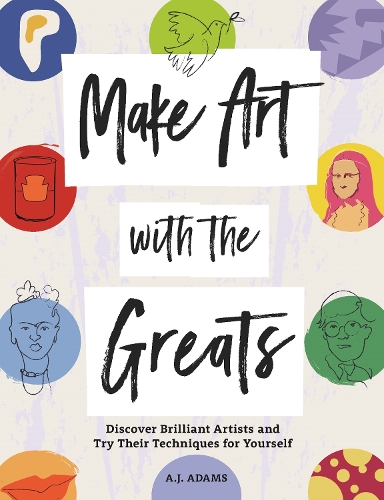 Make Art with the Greats: Discover 18 Artists and Try Their Techniques for Yourself (Paperback)
