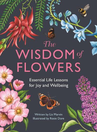 The Wisdom of Flowers: Essential Life Lessons for Joy and Wellbeing (Hardback)