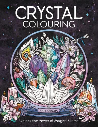 Crystal Colouring: Unlock the Power of Magical Gems (Paperback)