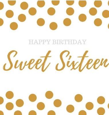 Birthday Guest Book Sweet Sixteen: Guest Book, Party and Birthday Celebrations Decor, Memory Book, Scrapbook, 16th Birthday (Hardback)