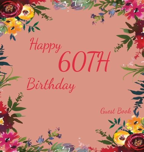 Happy 60th Birthday Guest Book: Memory Book, Scrap Book, Guest Book, Birthday and Party Decor (Hardback)