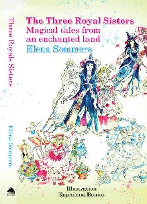 The Three Royal Sisters Magical tales rom an Enchanted Land 2019: Text only (Paperback)