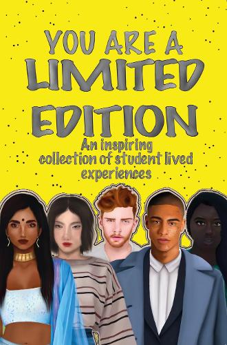 YOU ARE A LIMITED EDITION: An inspiring collection of student lived experiences (Paperback)