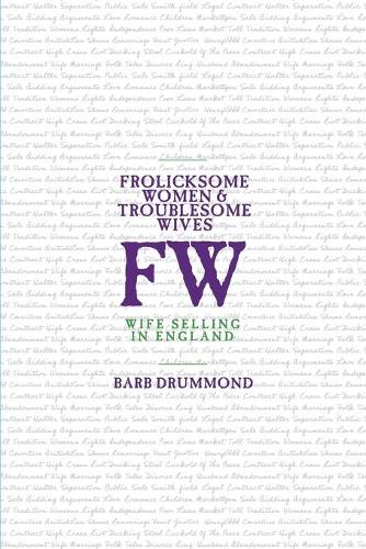 Frolicksome Women & Troublesome Wives: Wife Selling in England (Paperback)
