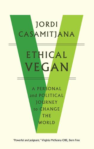 Ethical Vegan: A Personal and Political Journey to Change the World (Paperback)