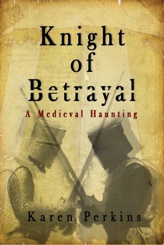Knight of Betrayal: A Medieval Haunting - Ghosts of Knaresborough 1 (Hardback)