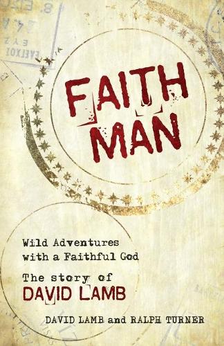 Faith Man: Wild Adventures with a Faithful God - The Story of David Lamb (Paperback)