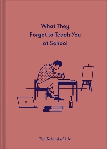 What They Forgot to Teach You at School: Essential emotional lessons needed to thrive (Hardback)