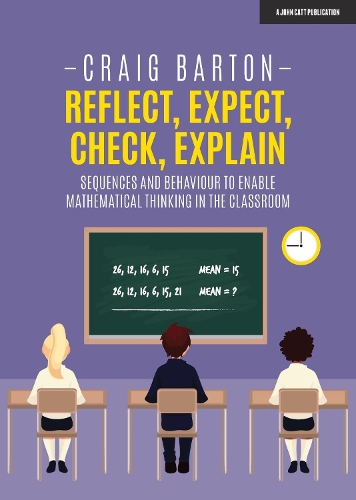 Hachette Learning Reflect, Expect, Check, Explain, Sequences And Behaviour To Enable Mathematical Thinking In The Classroom