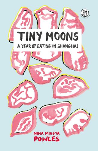 Cover of Tiny Moons: A Year of Eating in Shanghai