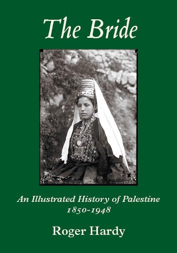 The Bride: An Illustrated History of Palestine 1850-1948 (Paperback)