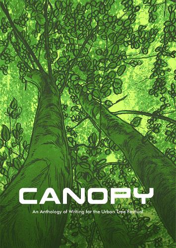 CANOPY: An Anthology of Writing for the Urban Tree Festival - Museum of Walking Chapbook 7 (Paperback)