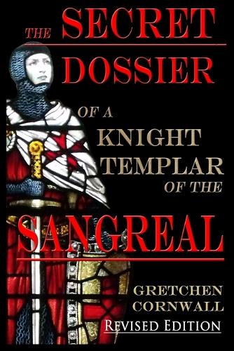The Secret Dossier of a Knight Templar of the Sangreal: Revised Edition (Paperback)