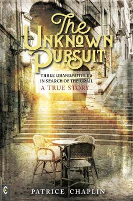 The Unknown Pursuit: Three Grandmothers in Search of the Grail - A True Story (Paperback)