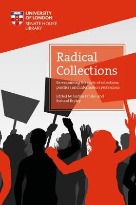 Radical Collections: Re-examining the roots of collections, practices and information professions - Open access titles (Paperback)