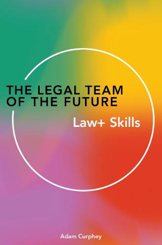 The Legal Team of the Future: Law+ Skills (Paperback)