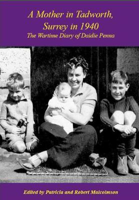 A A Mother in Tadworth, Surrey in 1940: The Wartime Diary of Daidie Penna (Paperback)