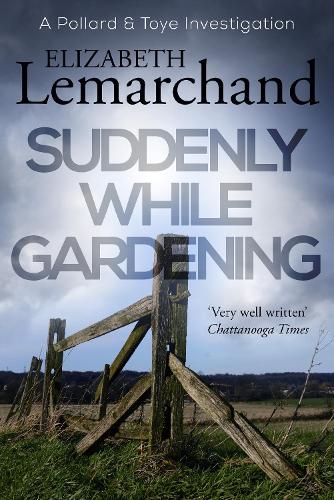 Suddenly While Gardening - Pollard & Toye Investigations 10 (Paperback)