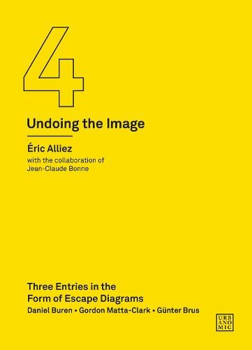 Three Entries in the Form of Escape Diagrams: An Instruction Manual for Contemporary Art (Undoing the Image 4) - Urbanomic / Art Editions (Paperback)