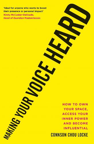 Making Your Voice Heard: How to own your space, access your inner power and become influential (Paperback)