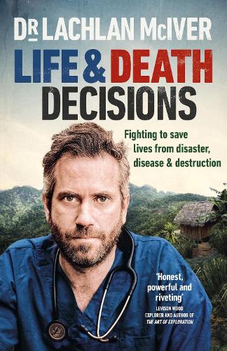 Life and Death Decisions: Fighting to save lives from disaster, disease and destruction (Hardback)